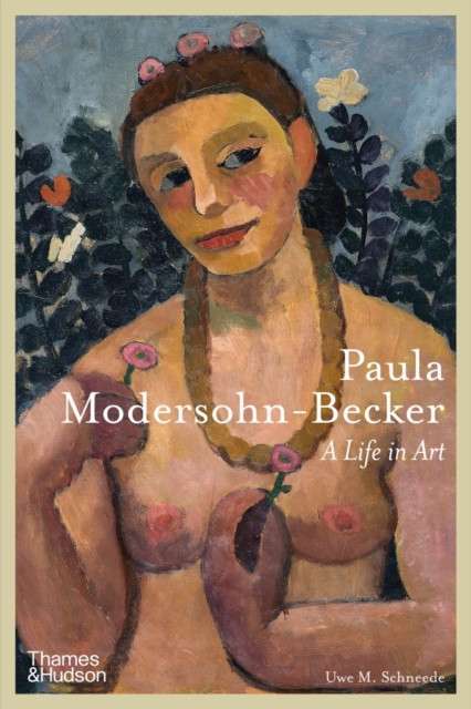 Paula Modersohn-Becker : A Life in Art by Uwe M. Schneede