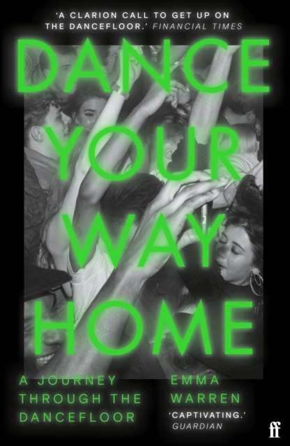 Dance Your Way Home: A Journey Through the Dancefloor by Emma Warren
