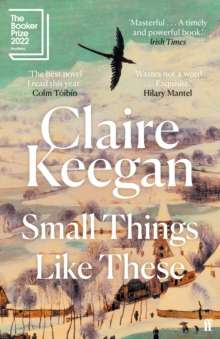 Small Things Like These : Shortlisted for the Booker Prize 2022 by Claire Keegan