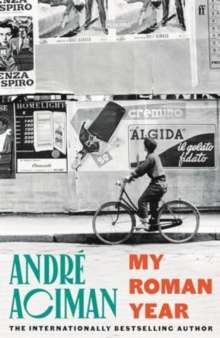 My Roman Year by André Aciman