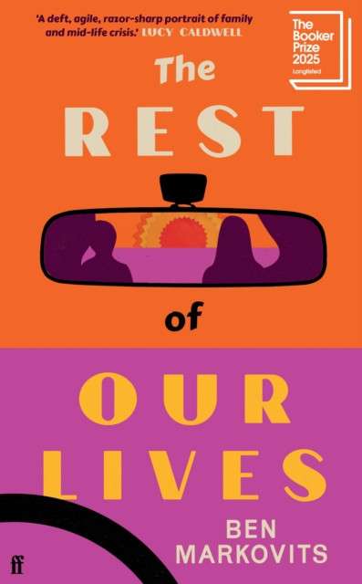 The Rest of Our Lives : Longlisted for the Booker Prize 2025 by Benjamin Markovits
