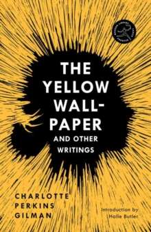 The Yellow Wall-Paper and Other Writings, by Charlotte Perkins Gilman (Author) , Halle Butler (Author)