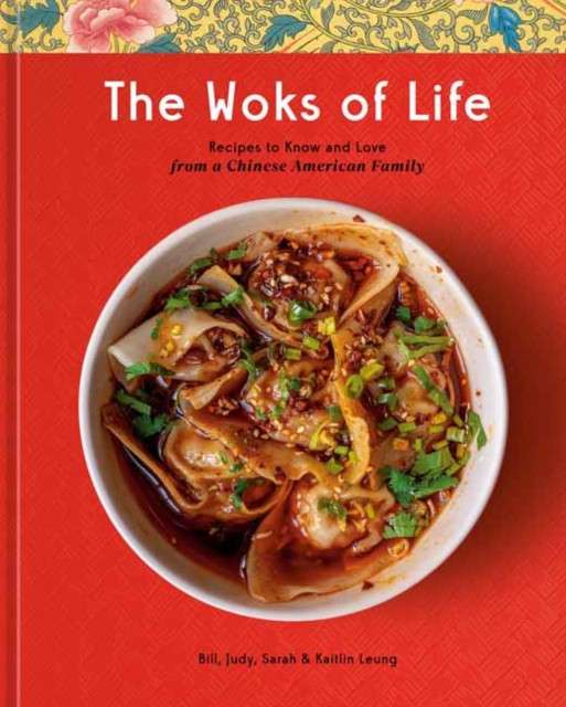 The Woks of Life by Bill, Judy, Sarah and Kaitlin Leung