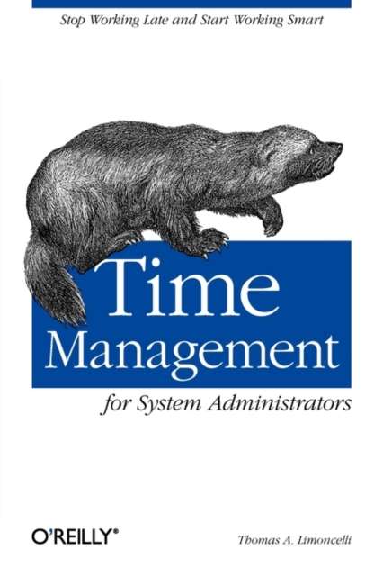 Time Management for System Administrators : Stop Working Late and Start Working Smart by Thomas A. Limoncelli