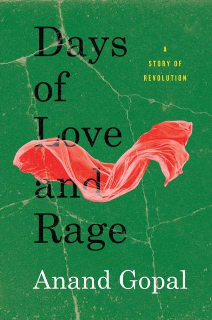 Days of Love and Rage : A Story of Revolution by Anand Gopal (Hardcover)