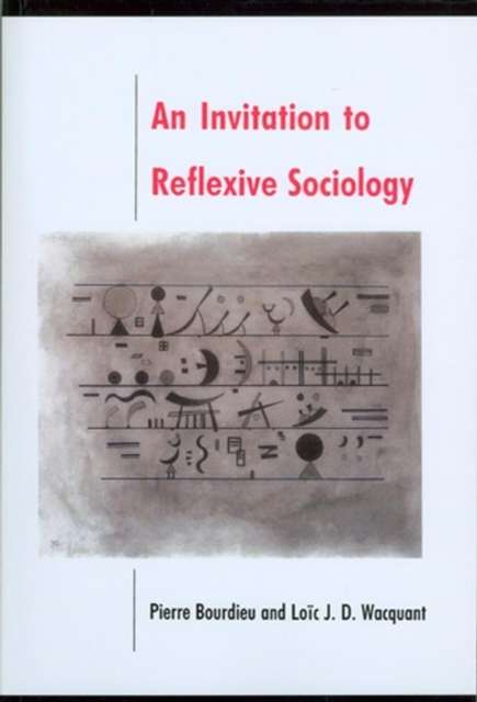 An Invitation to Reflexive Sociology by Pierre Bourdieu (Author) , Loic Wacquant