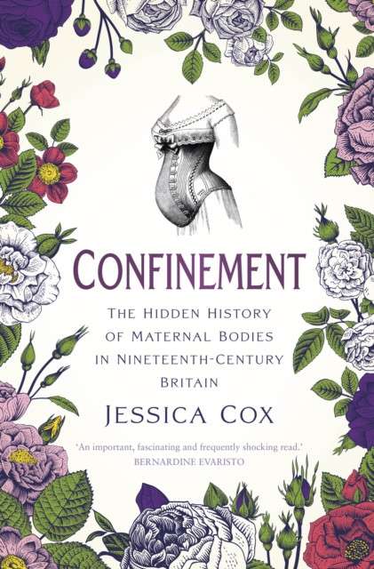 Confinement : The Hidden History of Maternal Bodies in Nineteenth-Century Britain by Jessica Cox (
