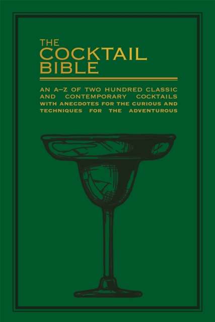 The Cocktail Bible : An A-Z of two hundred classic and contemporary cocktail recipes, with anecdotes for the curious and tips and techniques for the adventurous by Pyramid