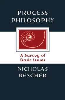 Process Philosophy : A Survey of Basic Issues by Nicholas Rescher