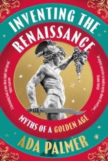 Inventing the Renaissance by  Ada Palmer