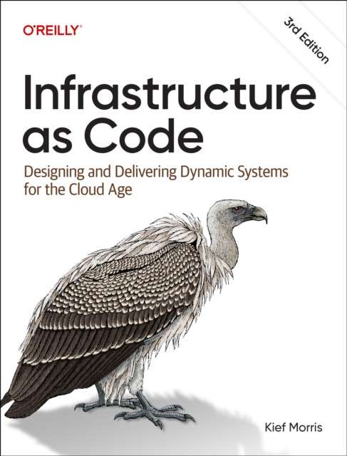 Infrastructure as Code : Dynamic Systems for the Cloud Age by Kief Morris