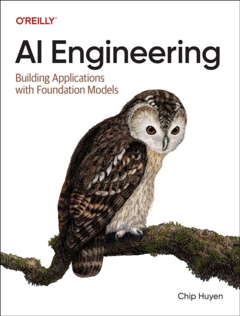 AI Engineering : Building Applications with Foundation Models by Chip Huyen