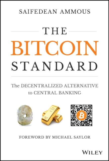 The Bitcoin Standard : The Decentralized Alternative to Central Banking by Saifedean Ammous