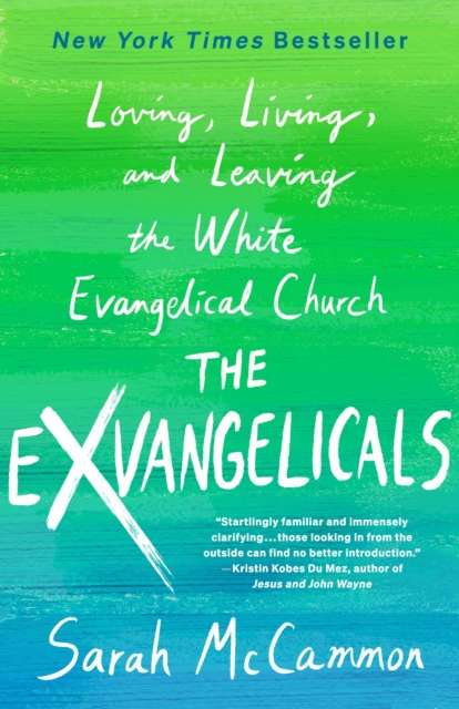 The Exvangelicals : Loving, Living, and Leaving the White Evangelical Church by Sarah McCammon