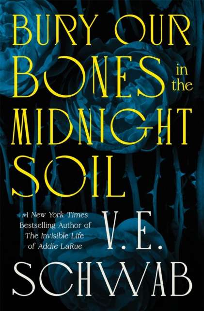 Bury Our Bones in the Midnight Soil by V.E. Schwab