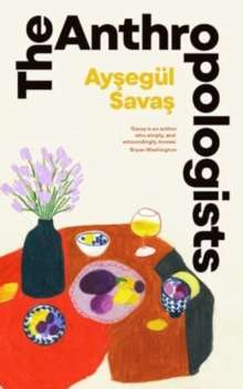 The Anthropologists by Aysegul Savas