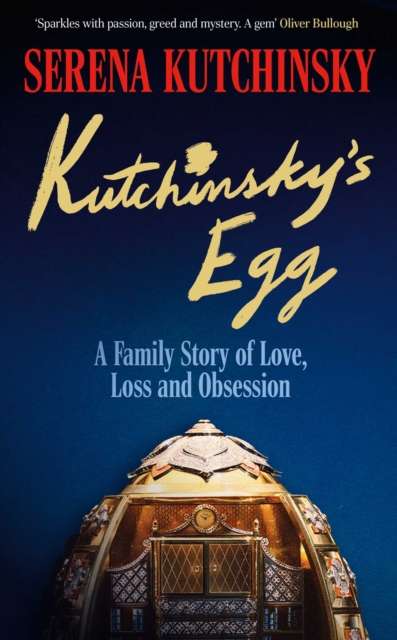 Kutchinsky's Egg : A Family Story of Love, Loss and Obsession by Serena Kutchinsky
