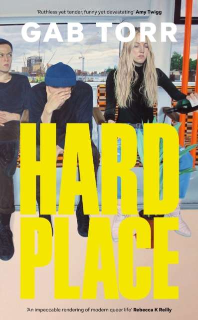 Hard Place : 'An impeccable rendering of modern queer life' Rebecca K Reilly by Gab Torr