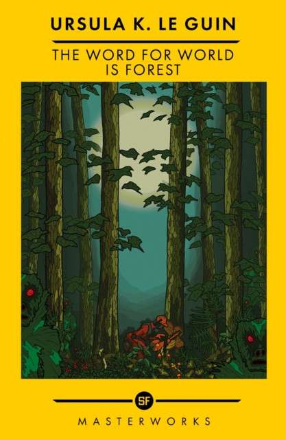The Word for World is Forest : The Best of the SF Masterworks by Ursula K. Le Guin