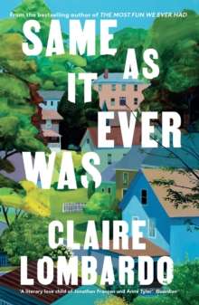 Same As It Ever Was by Claire Lombardo