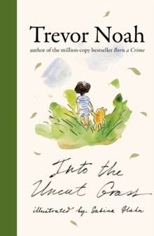 Into the Uncut Grass : The instant New York Times bestseller by Trevor Noah
