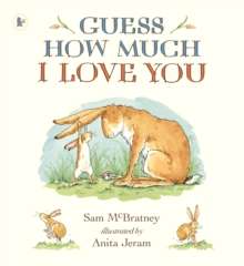 Guess How Much I Love You  by Sam McBratney