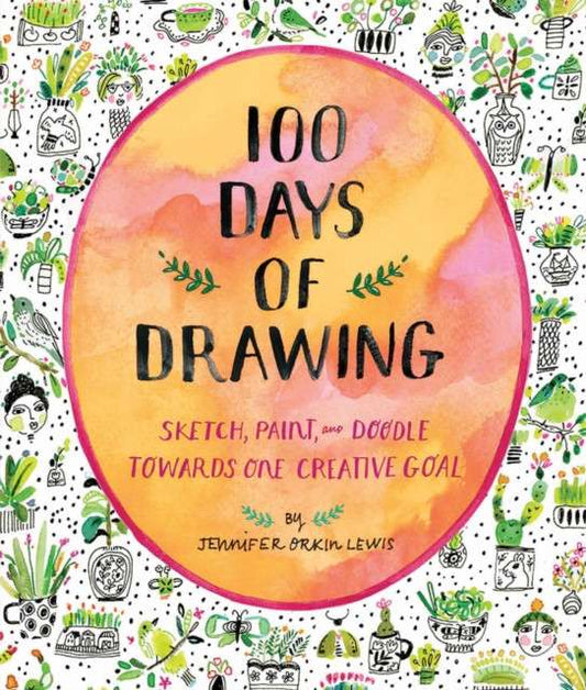 100 Days of Drawing (Guided Sketchbook): Sketch, Paint, and Doodle Towards One Creative Goal by Jennifer Lewis