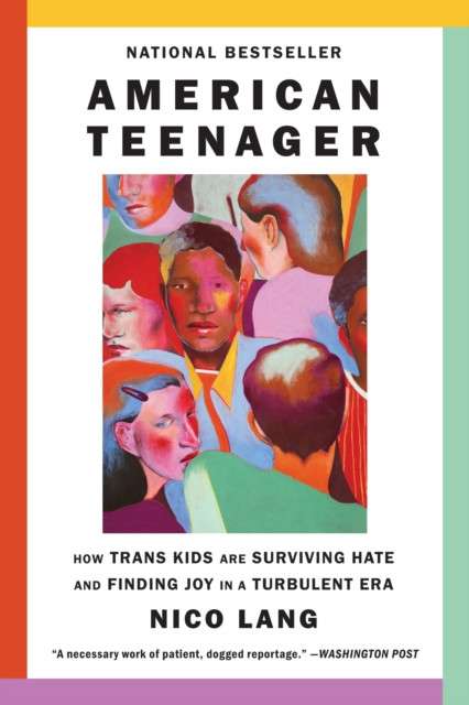 American Teenager : How Trans Kids Are Surviving Hate and Finding Joy in a Turbulent Era by Nico Lang