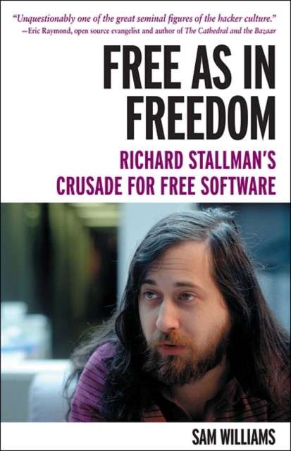 Free as in Freedom: Richard Stallman and the Free by Sam Williams