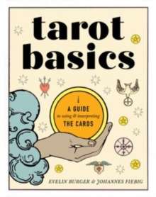 Tarot Basics : A Guide to Using & Interpreting the Cards by Evelin Burger (Author) , Johannes Fiebig (Author)