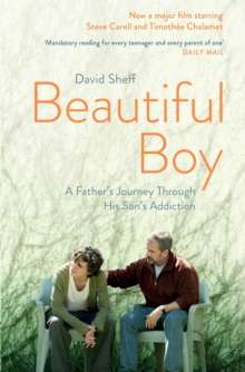 Beautiful Boy : A Father's Journey Through His Son's Addiction by David Sheff