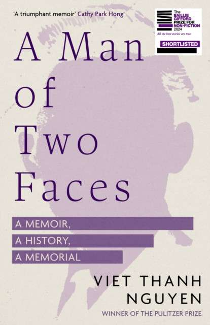 A Man of Two Faces : Shortlisted for the Baillie Gifford Prize for Non-Fiction 2024 by Viet Thanh Nguyen