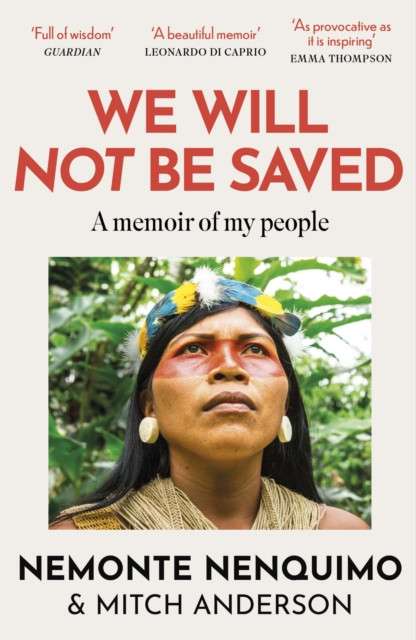 We Will Not Be Saved by Nemonte Nenquimo, Mitch Anderson