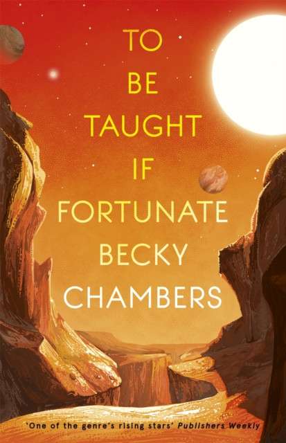 To Be Taught, If Fortunate : A Novella by Becky Chambers
