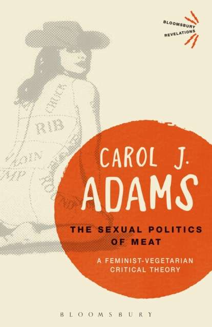 The Sexual Politics of Meat by Carol J. Adams