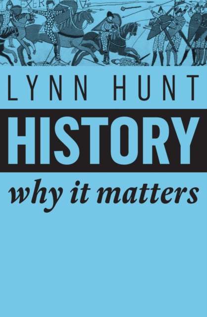 History : Why It Matters by Lynn Hunt