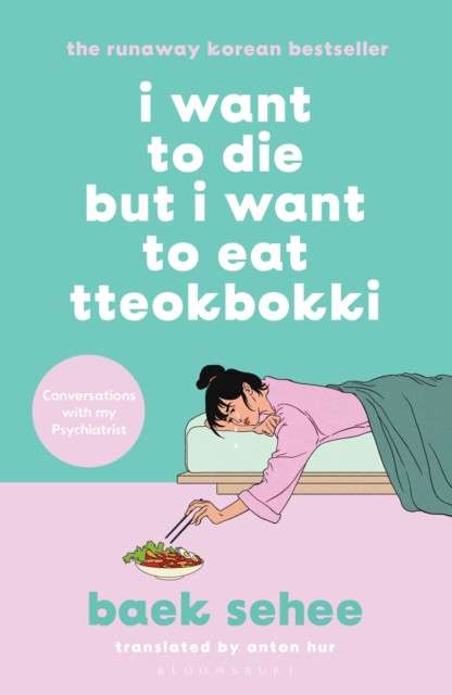 I Want to Die but I Want to Eat Tteokbokki : The International bestseller by Baek Sehee
