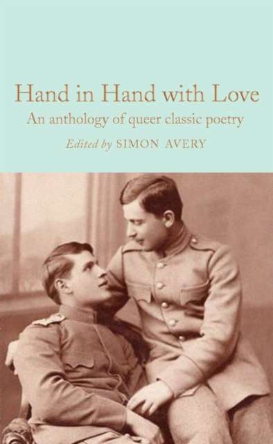 Hand in Hand with Love : An Anthology of Queer Classic Poetry Edited by: Simon Avery