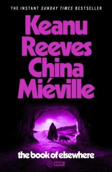 The Book of Elsewhere by Keanu Reeves and China Mieville