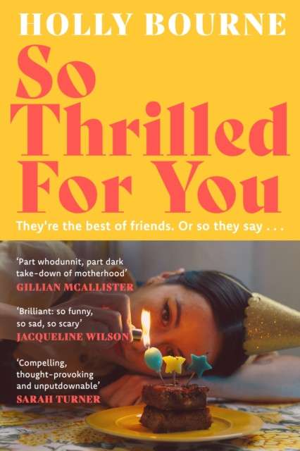 So Thrilled For You : the conversation-starting new novel from the bestselling author of How Do You Like Me Now? by Holly Bourne