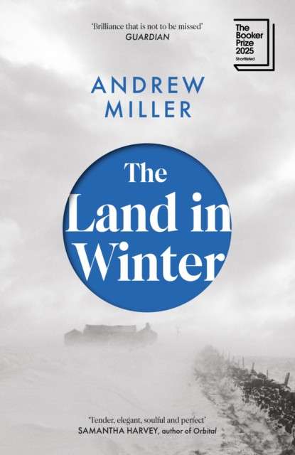 The Land in Winter : Shortlisted for the Booker Prize 2025 by Andrew Miller