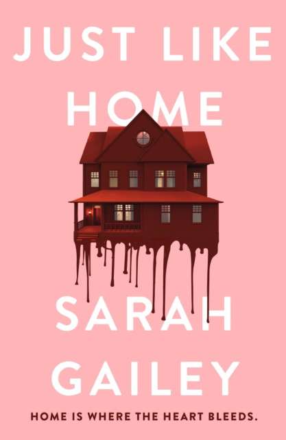 Just Like Home : A must-read, dark thriller full of unpredictable secrets by Sarah Gailey