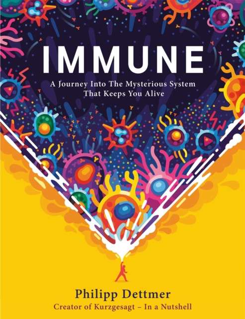 Immune : The bestselling book from YouTube's KURZGESAGT IN A NUTSHELL by Philipp Dettmer