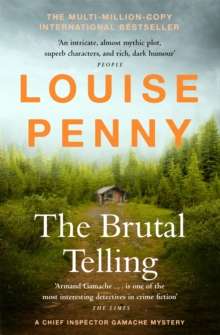 The Brutal Telling : thrilling and page-turning crime fiction from the author of the bestselling Inspector Gamache novels by Louise Penny