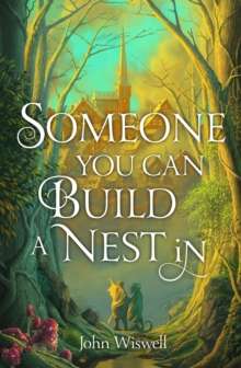 Someone You Can Build a Nest in  (hardcover)  by John Wiswell