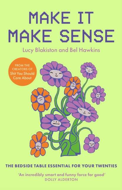 Make It Make Sense : The Bedside Table Essential For Women In Their Twenties by Bel Hawkins (Author) , Lucy Blakiston (Author)