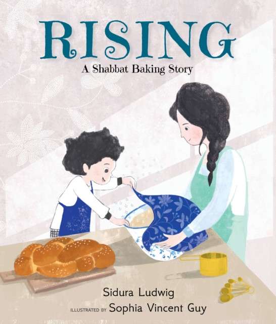 Rising: A Shabbat Baking Story : From the winners of the Canadian Jewish Literary Award by Sidura Ludwig