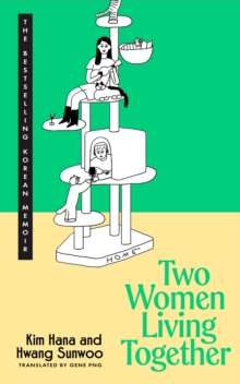 Two Women Living Together by  Kim Hana and Hwang Sunwoo