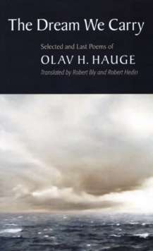 The Dream We Carry : Selected and Last Poems of Olav Hauge by Olav H. Hauge