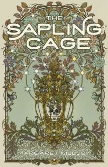 The Sapling Cage : A Novel by Margaret Killjoy